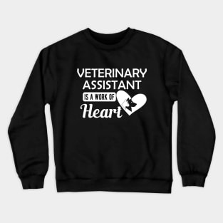 Veterinary Assistant is a work of heart Crewneck Sweatshirt